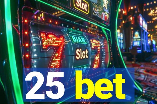 25 bet